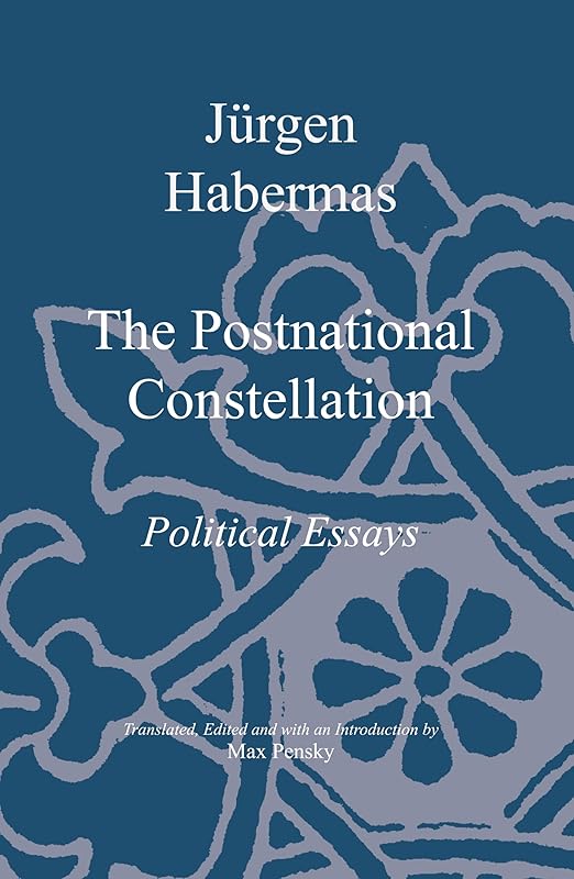 The Postnational Constellation: Political Essays by Jürgen Habermas