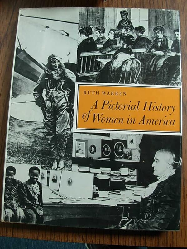A Pictorial History of Women in America by Ruth Warren