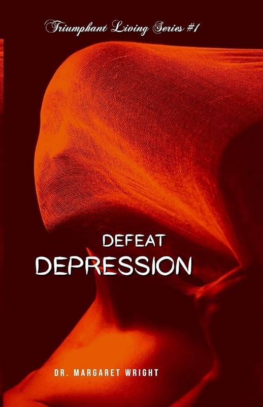 DEFEAT DEPRESSION by Dr. MARGARET C WRIGHT