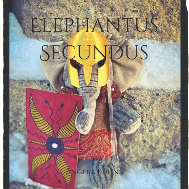 Elephantus Secundus: Further Adventures in Latin by Angela Kuhns