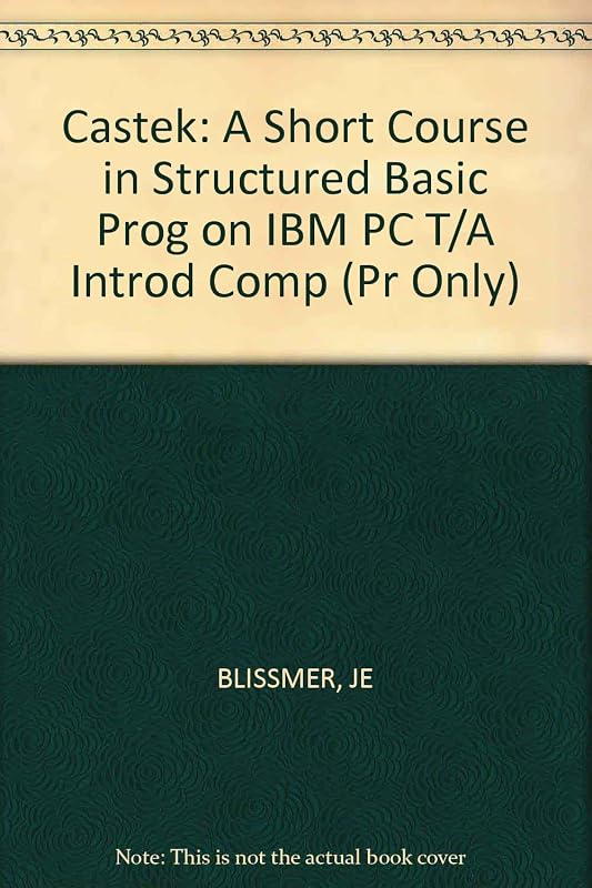 Castek: A Short Course in Structured Basic Prog on IBM PC T/A Introd Comp (Pr Only) by Robert H. Blissmer