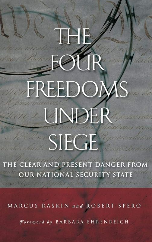 The Four Freedoms under Siege: The Clear and Present Danger from Our National Security State by Marcus Raskin