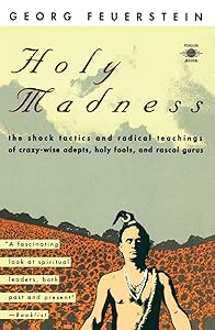Holy Madness: The Shock Tactics and Radical Teachings of Crazy-Wise Adepts, Holy Fools and Rascal Gurus