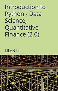 Introduction to Python - Data Science, Quantitative Finance (2.0) by Lilan Li
