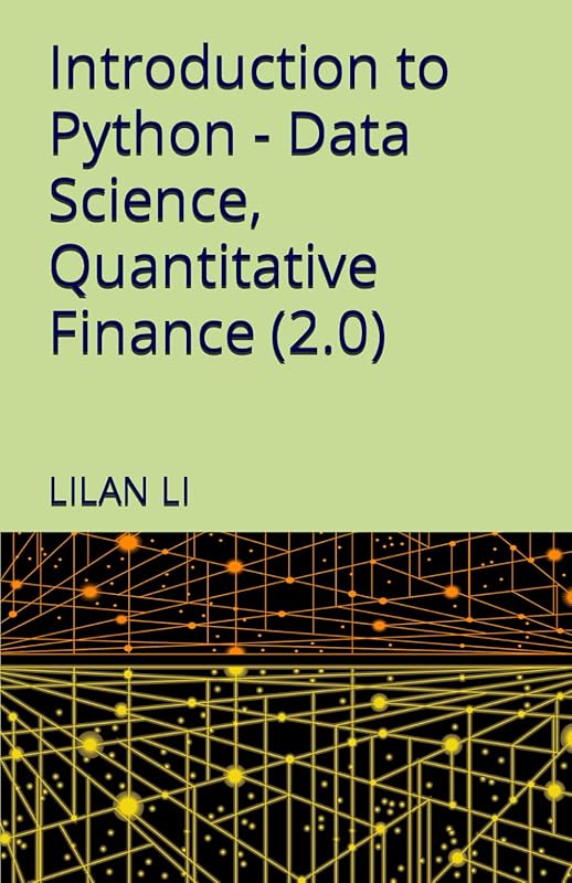 Introduction to Python - Data Science, Quantitative Finance (2.0) by Lilan Li