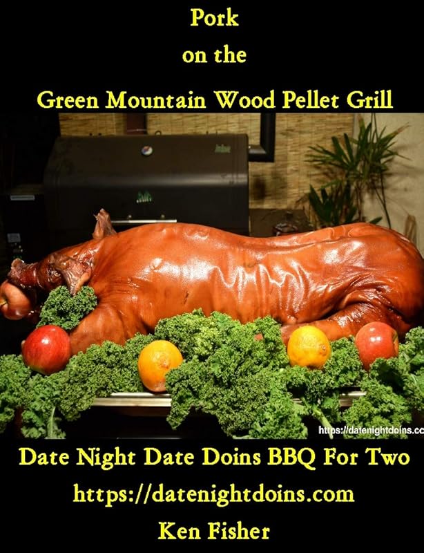 Pork on the Green Mountain Wood Pellet Grill (Cooking on the Green Mountain Wood Pellet Grill Book 1) by Ken Fisher