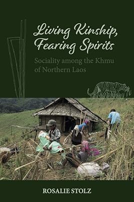 Living Kinship, Fearing Spirits: Sociality among the Khmu of Northern Laos (NIAS Monographs, 149)