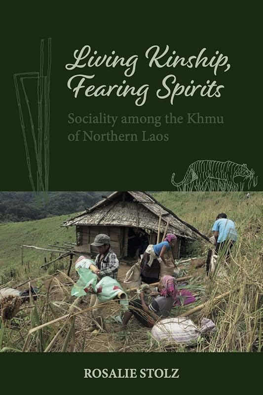 Living Kinship, Fearing Spirits: Sociality among the Khmu of Northern Laos (NIAS Monographs, 149) by Rosalie Stolz