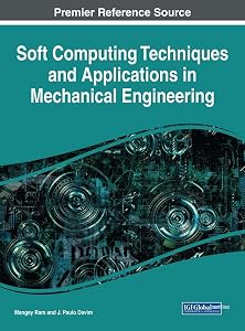 Soft Computing Techniques and Applications in Mechanical Engineering (Advances in Mechatronics and Mechanical Engineering) by Mangey Ram