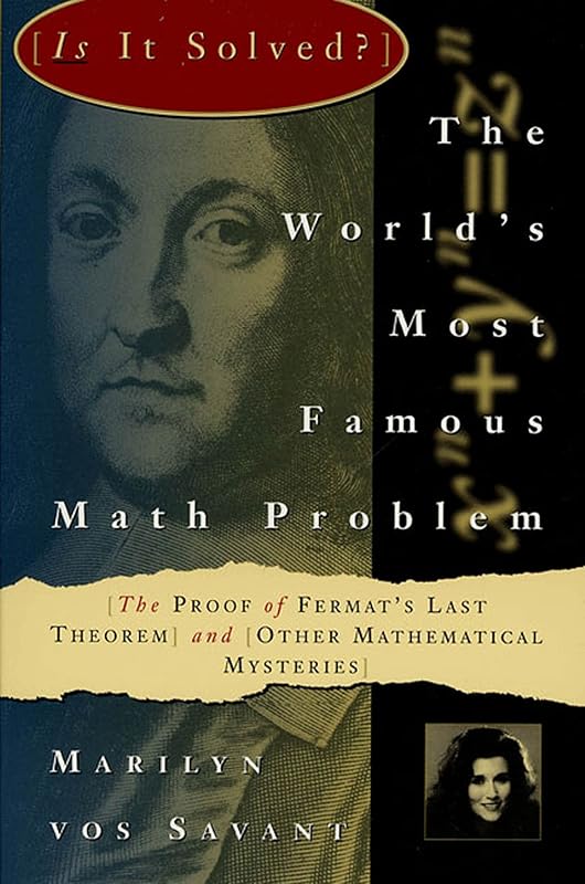The World's Most Famous Math Problem: The Proof of Fermat's Last Theorem and Other Mathematical Mysteries by Marilyn vos Savant