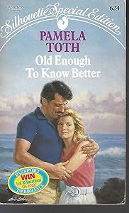 Old Enough To Know Better (Silhouette Special Edition) by Pamela Toth