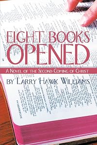 Eight Books Opened: A Novel of the Second Coming of Christ by Larry Williams