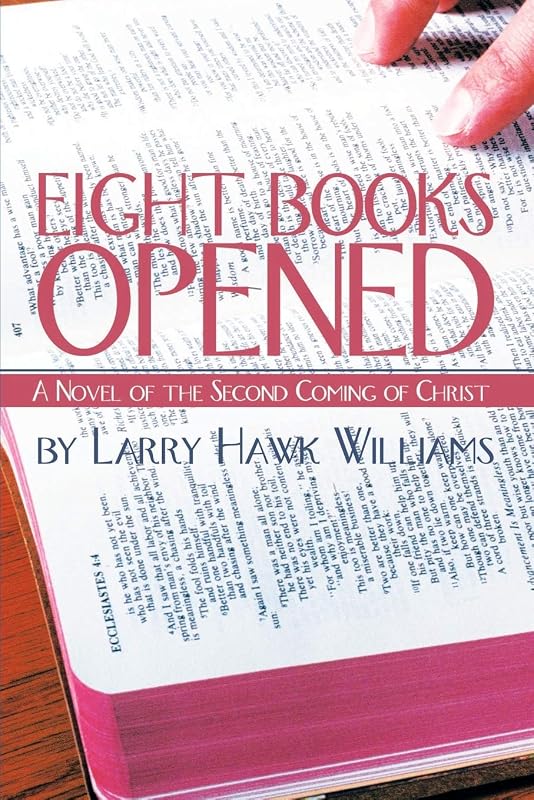 Eight Books Opened: A Novel of the Second Coming of Christ by Larry Williams