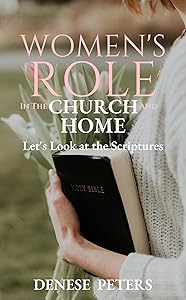 Women's Role in the Church and Home: Let's Look at the Scriptures
