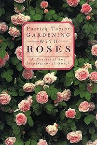 Gardening with Roses: A Practical and Inspirational Guide by Patrick Taylor