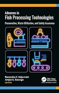 Advances in Fish Processing Technologies: Preservation, Waste Utilization, and Safety Assurance by Ranendra K. Majumder
