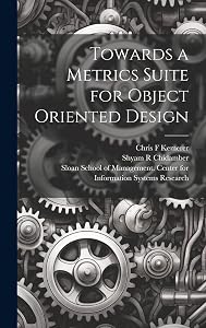 Towards a Metrics Suite for Object Oriented Design by Shyam R Chidamber