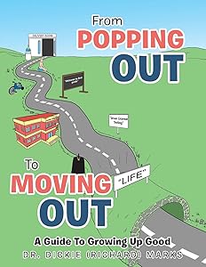From Popping Out To Moving Out : A Guide To Growing Up Good by Dr. Dr. Dickie (Richard)  Marks