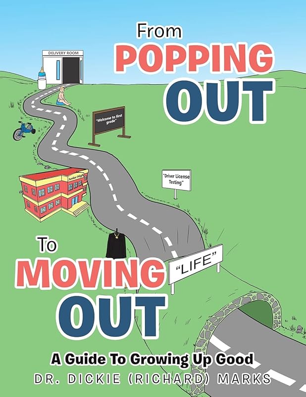From Popping Out To Moving Out : A Guide To Growing Up Good by Dr. Dr. Dickie (Richard)  Marks