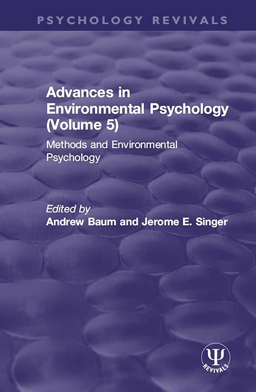 Advances in Environmental Psychology (Volume 5): Methods and Environmental Psychology (Psychology Revivals) by Andrew Baum