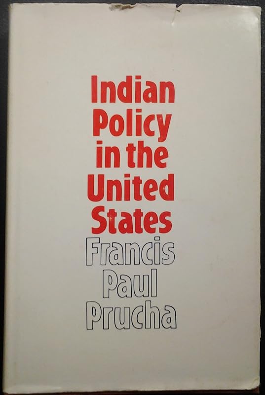 Indian Policy in the United States: Historical Essays by Francis Paul Prucha