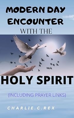 MODERN DAY ENCOUNTER WITH THE HOLY SPIRIT: (Including prayer links)