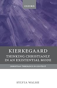 Kierkegaard: Thinking Christianly in an Existential Mode (Christian Theology in Context) by Sylvia Walsh