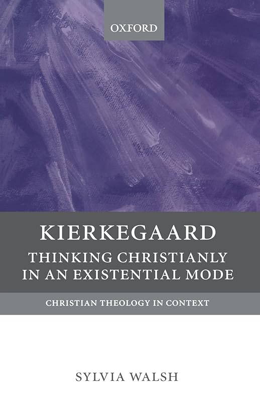 Kierkegaard: Thinking Christianly in an Existential Mode (Christian Theology in Context) by Sylvia Walsh