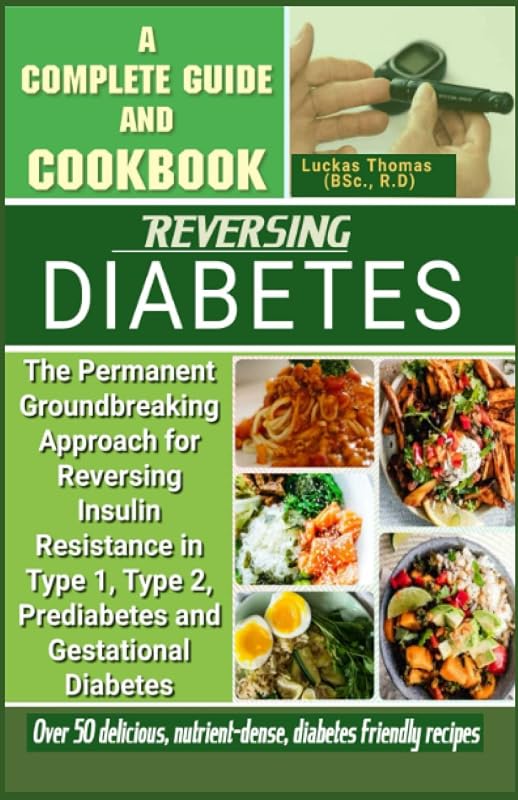 REVERSING DIABETES: The Permanent Groundbreaking Approach for Reversing Insulin Resistance in Type 1, Type 2, Prediabetes and Gestational Diabetes by Luckas Thomas