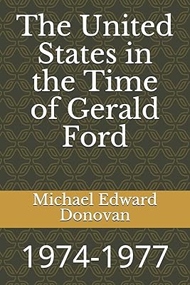 The United States in the Time of Gerald Ford: 1974-1977