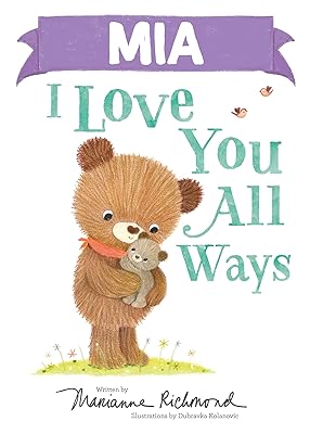 Mia I Love You All Ways: A Personalized Book About a Parent's Never-Ending Love (Gifts for Babies and Toddlers, Gifts for Valentine's Day)