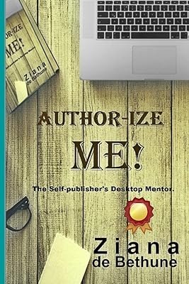 Author-ize Me!: The Self-publisher's Desktop Mentor.