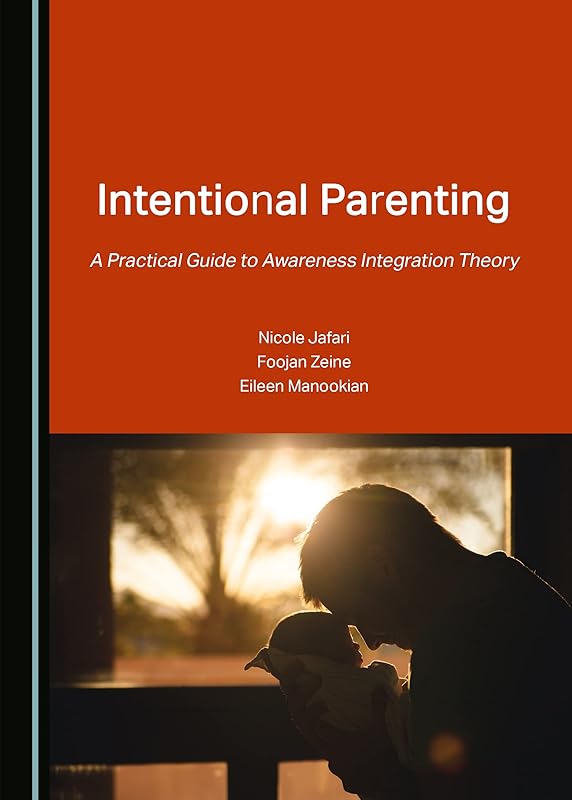 Intentional Parenting: A Practical Guide to Awareness Integration Theory by Nicole Jafari