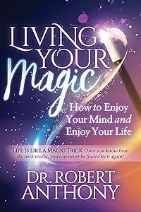 Living Your Magic: How to Enjoy Your Mind and Enjoy Your Life