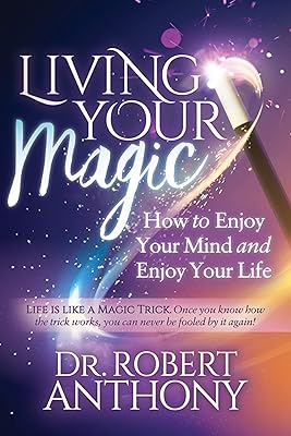 Living Your Magic: How to Enjoy Your Mind and Enjoy Your Life