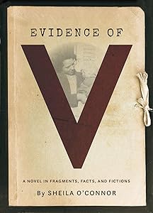 Evidence of V: A Novel in Fragments, Facts, and Fictions