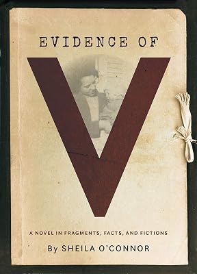 Evidence of V: A Novel in Fragments, Facts, and Fictions
