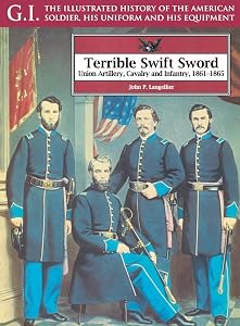 Terrible Swift Sword: Union Artillery, Cavalry and Infantry, 1861-1865 (G.I. Series Book 19)
