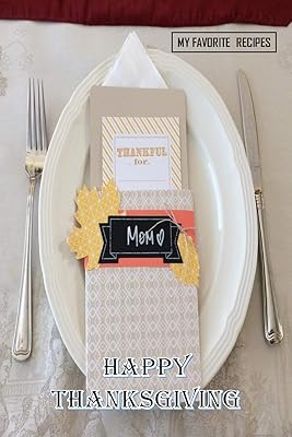Happy Thanksgiving - Thankful For Mom - My Favorite Recipes: Blank Recipe Book - Great Thanksgiving Gift - Collect The Recipes You and Your Family Love To Cook
