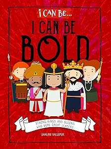 I Can Be Bold: Strong Kings and Queens Who Were Great Leaders