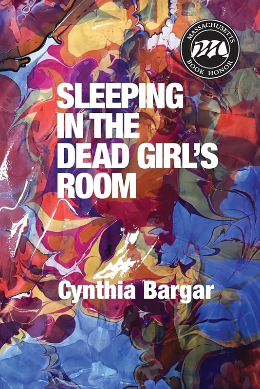 Sleeping in the Dead Girl's Room by Cynthia Bargar