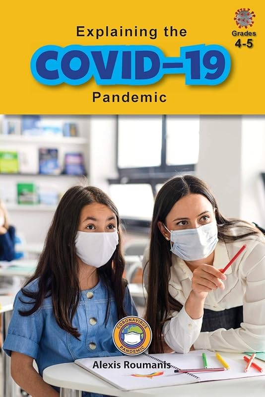 Explaining the COVID-19 Pandemic: Coronavirus Pandemic (Grades 4-5) by Alexis Roumanis