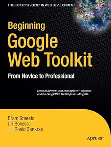 Beginning Google Web Toolkit: From Novice to Professional (Expert's Voice in Web Development) by Bram Smeets