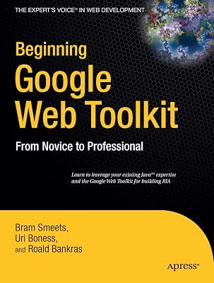 Beginning Google Web Toolkit: From Novice to Professional (Expert's Voice in Web Development)