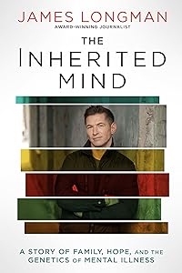 The Inherited Mind: A Story of Family, Hope, and the Genetics of Mental Illness by James Longman