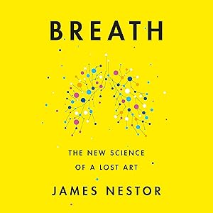 Breath: The New Science of a Lost Art by James Nestor