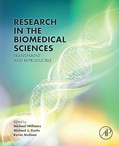 Research in the Biomedical Sciences: Transparent and Reproducible by Michael Williams