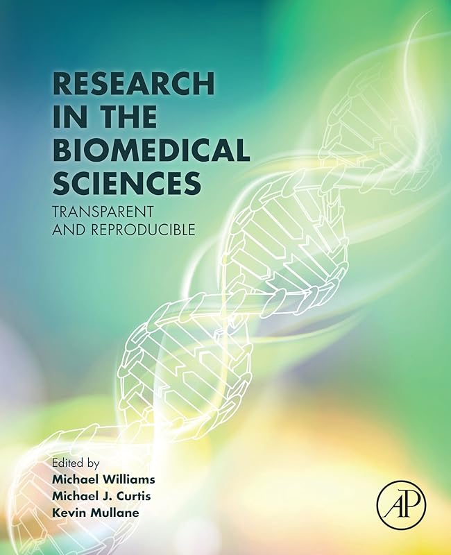 Research in the Biomedical Sciences: Transparent and Reproducible by Michael Williams