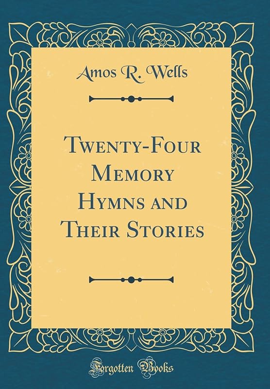 Twenty-Four Memory Hymns and Their Stories (Classic Reprint) by Amos R. Wells