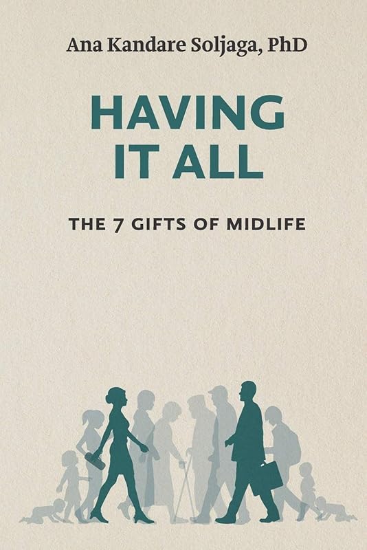 Having It All: The 7 Gifts of Midlife by Ana Kandare Soljaga